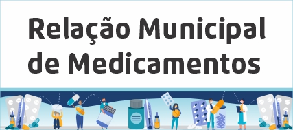 A arte tem o título "Relação municipal de medicamentos" na parte de cima e embaixo pessoas segurando cartelas de remédios. 